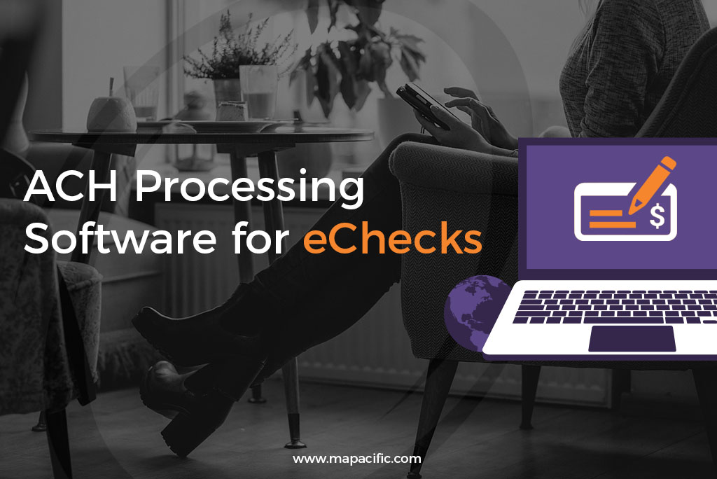 ACH Processing  Software for eChecks-Mapacific