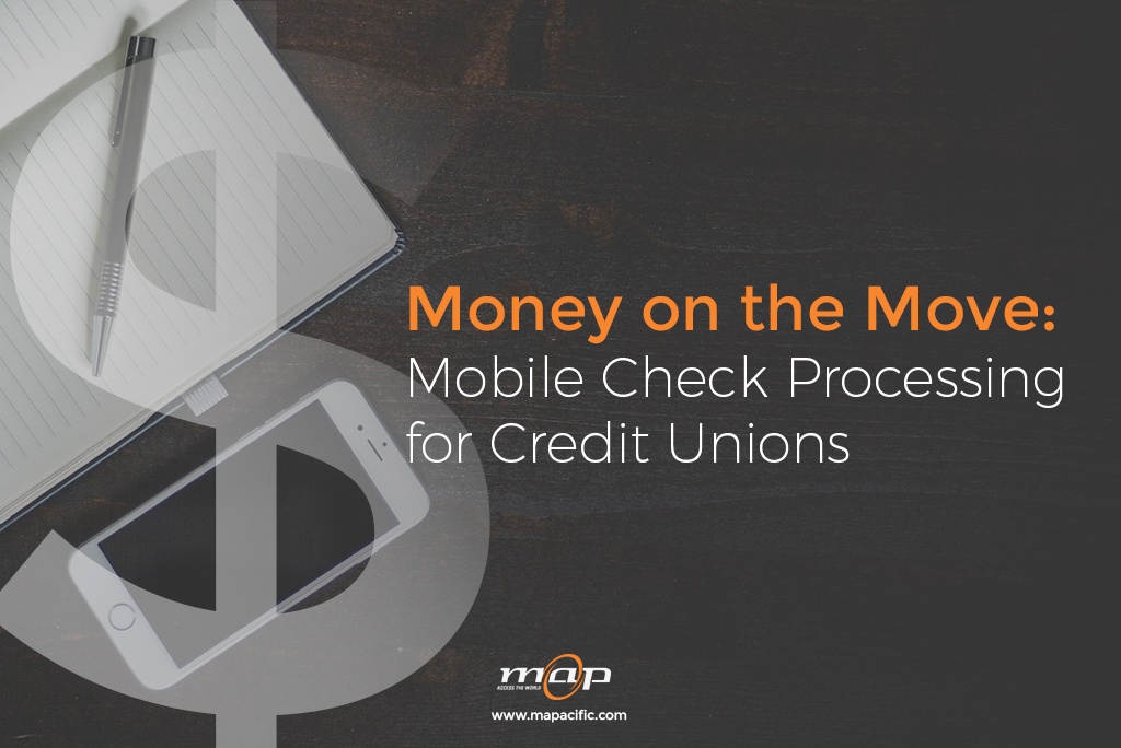 Money on the Move-  Mobile Check Processing  for Credit Unions -Mapacific