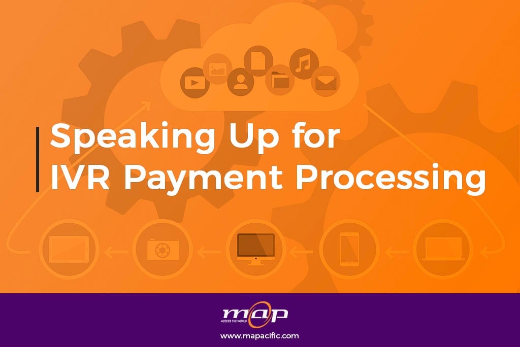 Speaking Up for  IVR Payment Processing-Mapacific
